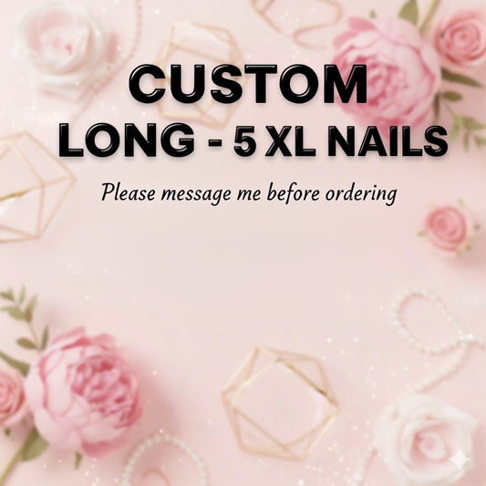 Custom Long 2XL, 3XL,4XL,5XL Nails